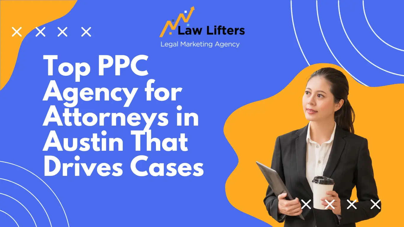 top-ppc-agency-for-attorneys-in-austin-that-drives-cases