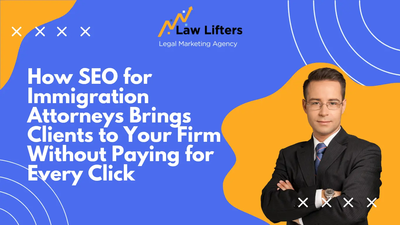 How-SEO-for-Immigration-Attorneys-Brings-Clients-to-Your-Firm-Without-Paying-for-Every-Click
